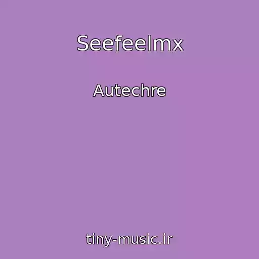 کاور آهنگ Seefeelmx از Autechre