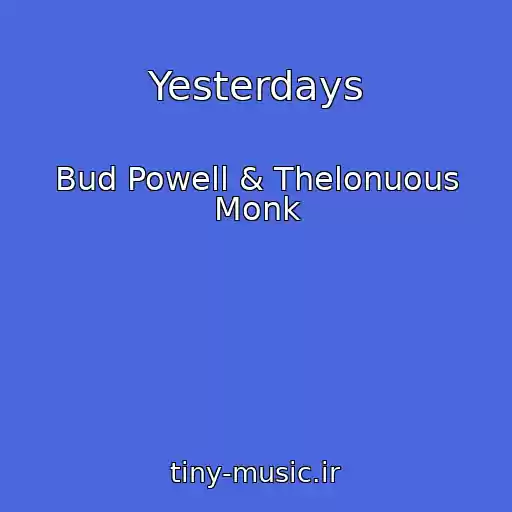 کاور آهنگ Yesterdays از Bud Powell & Thelonuous Monk