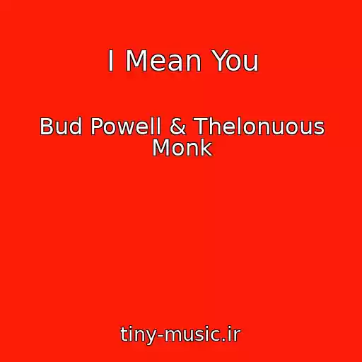 کاور آهنگ I Mean You از Bud Powell & Thelonuous Monk