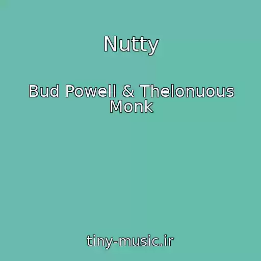 کاور آهنگ Nutty از Bud Powell & Thelonuous Monk