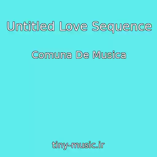 کاور آهنگ Untitled Love Sequence از Comuna De Musica