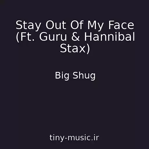 کاور آهنگ Stay Out Of My Face (Ft. Guru & Hannibal Stax) از Big Shug