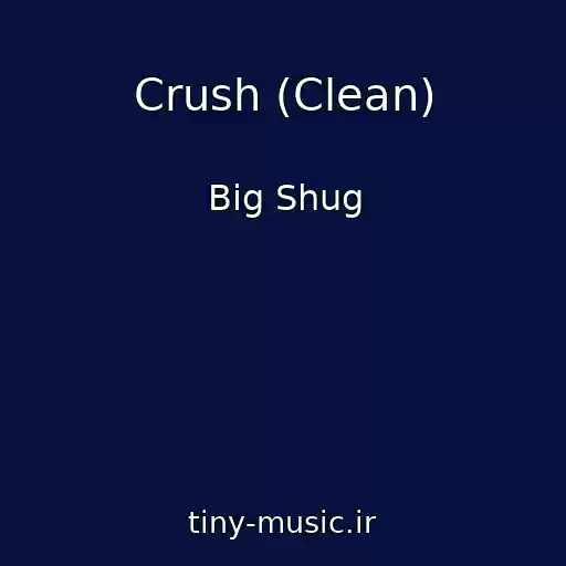 کاور آهنگ Crush (Clean) از Big Shug