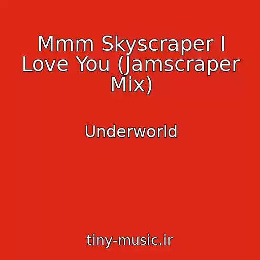 کاور آهنگ Mmm Skyscraper I Love You (Jamscraper Mix) از Underworld