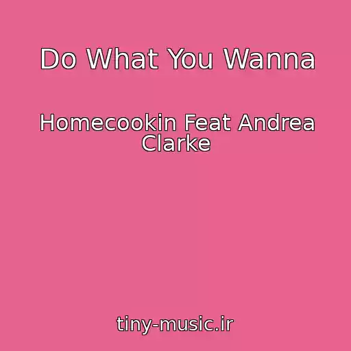 کاور آهنگ Do What You Wanna از Homecookin Feat Andrea Clarke