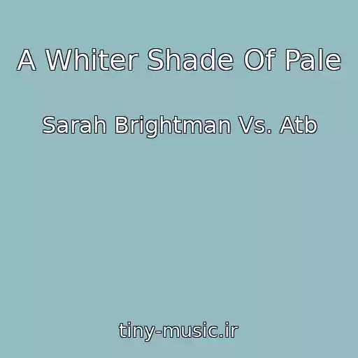کاور آهنگ A Whiter Shade Of Pale از Sarah Brightman Vs. Atb