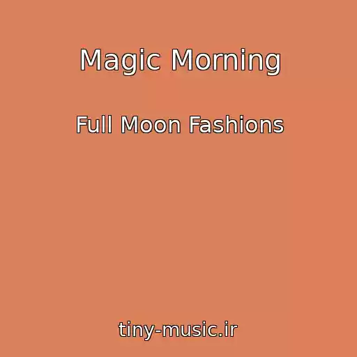 کاور آهنگ Magic Morning از Full Moon Fashions