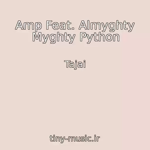 کاور آهنگ Amp Feat. Almyghty Myghty Python از Tajai