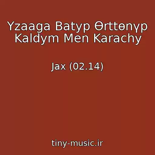 کاور آهنگ Yzaaga Batyp Өrttөnүp Kaldym Men Karachy از Jax (02.14)
