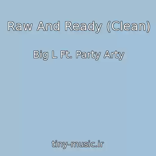 کاور آهنگ Raw And Ready (Clean) از Big L Ft. Party Arty