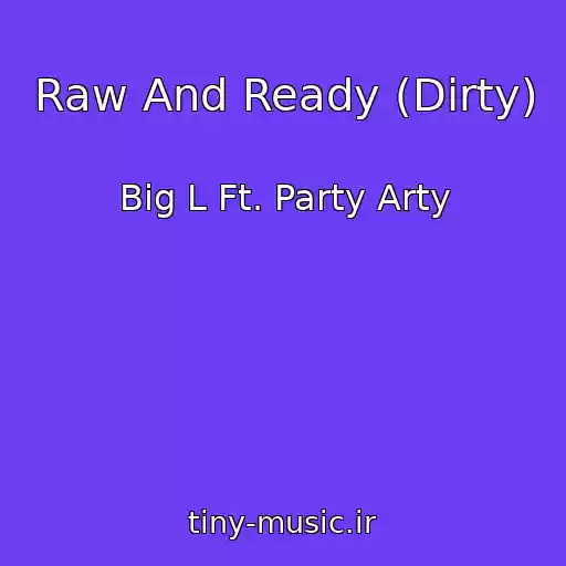 کاور آهنگ Raw And Ready (Dirty) از Big L Ft. Party Arty