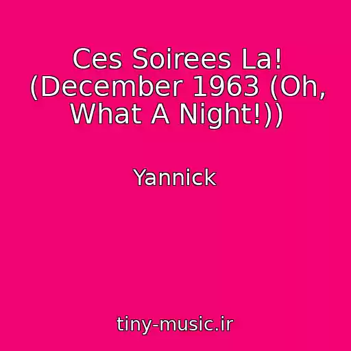 کاور آهنگ Ces Soirees La! (December 1963 (Oh, What A Night!)) از Yannick