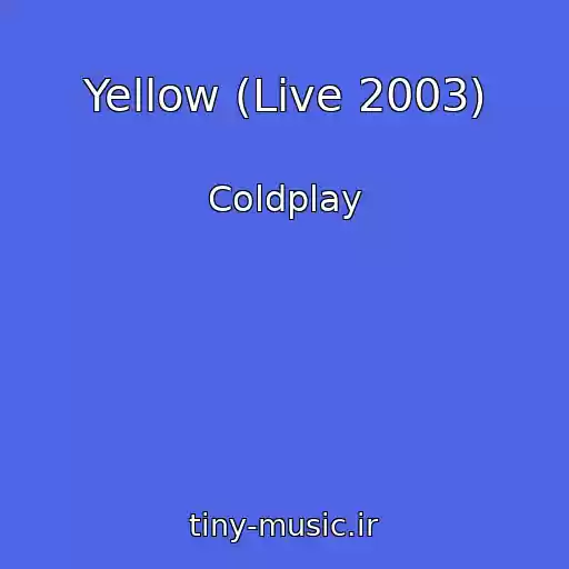 کاور آهنگ Yellow (Live 2003) از Coldplay