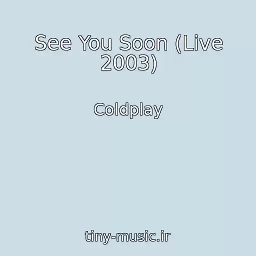 کاور آهنگ See You Soon (Live 2003) از Coldplay