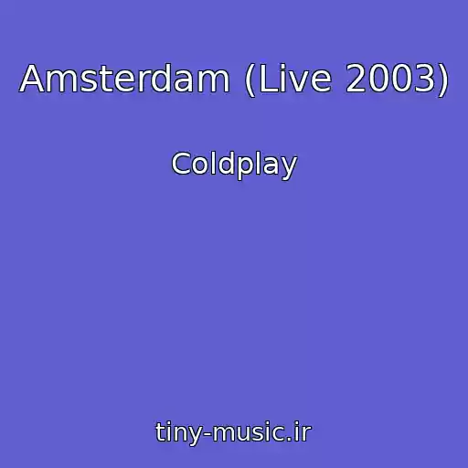کاور آهنگ Amsterdam (Live 2003) از Coldplay