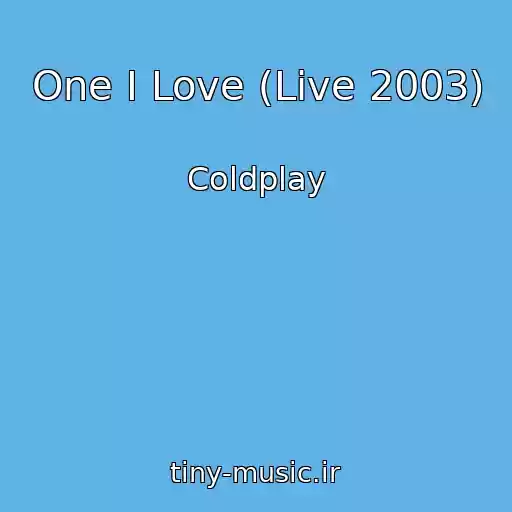 کاور آهنگ One I Love (Live 2003) از Coldplay