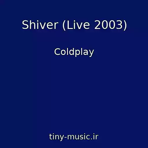 کاور آهنگ Shiver (Live 2003) از Coldplay