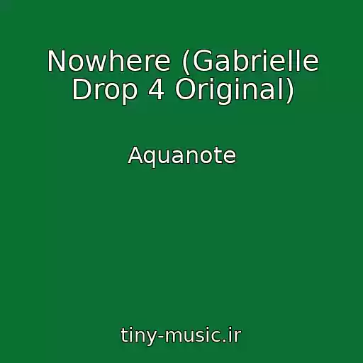 کاور آهنگ Nowhere (Gabrielle Drop 4 Original) از Aquanote