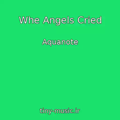 کاور آهنگ Whe Angels Cried از Aquanote