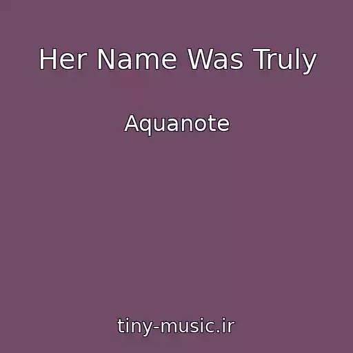 کاور آهنگ Her Name Was Truly از Aquanote