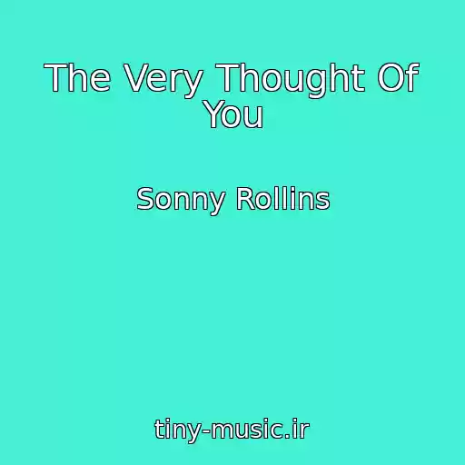 کاور آهنگ The Very Thought Of You از Sonny Rollins