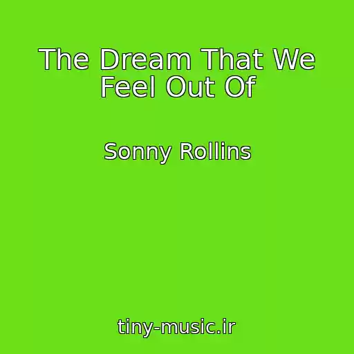 کاور آهنگ The Dream That We Feel Out Of از Sonny Rollins