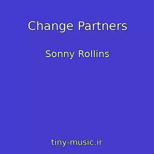 کاور آهنگ Change Partners از Sonny Rollins