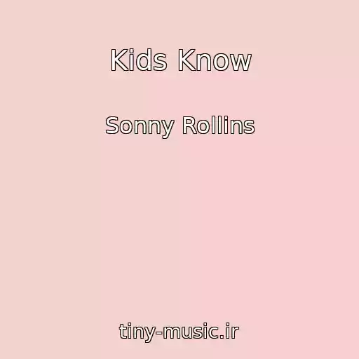 کاور آهنگ Kids Know از Sonny Rollins