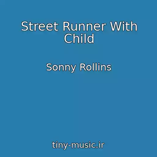 کاور آهنگ Street Runner With Child از Sonny Rollins