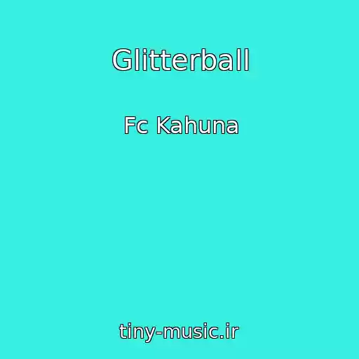 کاور آهنگ Glitterball از Fc Kahuna