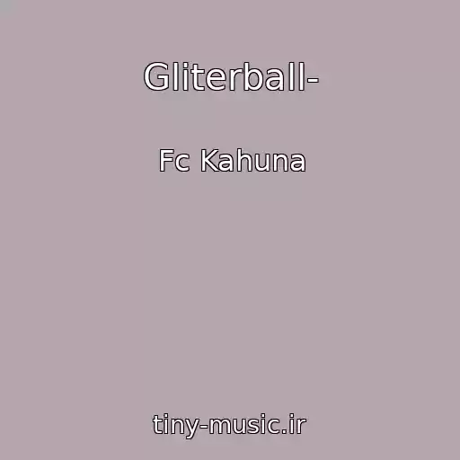 کاور آهنگ Gliterball- از Fc Kahuna