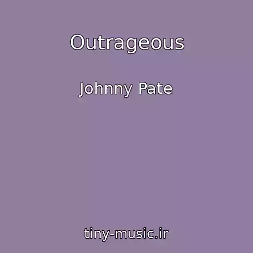 کاور آهنگ Outrageous از Johnny Pate
