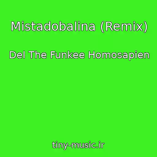 کاور آهنگ Mistadobalina (Remix) از Del The Funkee Homosapien