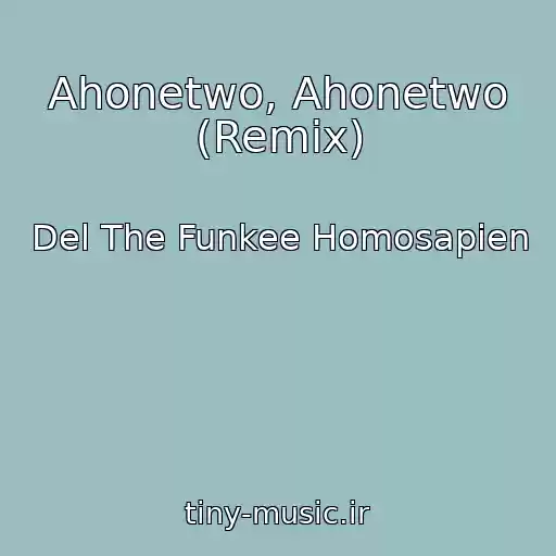 کاور آهنگ Ahonetwo, Ahonetwo (Remix) از Del The Funkee Homosapien