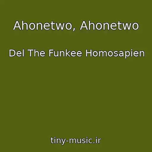 کاور آهنگ Ahonetwo, Ahonetwo از Del The Funkee Homosapien