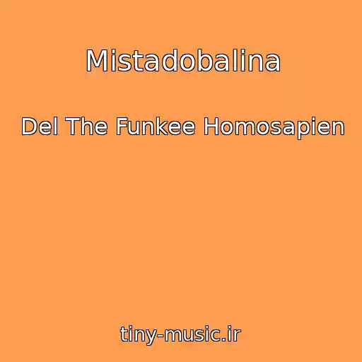 کاور آهنگ Mistadobalina از Del The Funkee Homosapien
