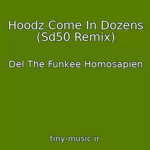 کاور آهنگ Hoodz Come In Dozens (Sd50 Remix) از Del The Funkee Homosapien