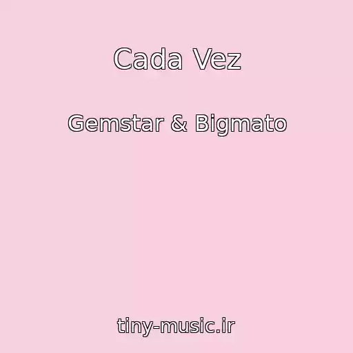 کاور آهنگ Cada Vez از Gemstar & Bigmato
