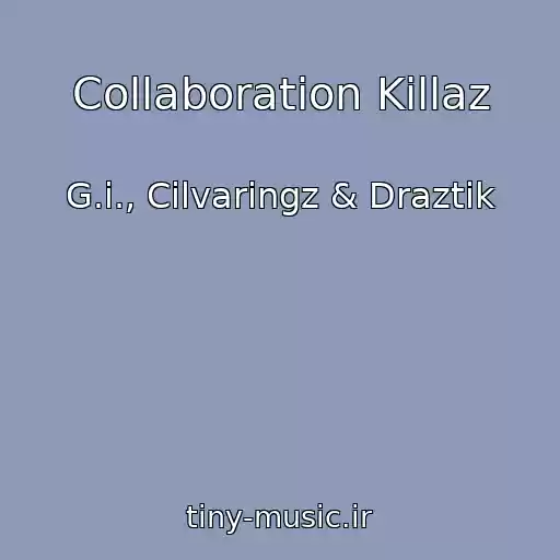 کاور آهنگ Collaboration Killaz از G.i., Cilvaringz & Draztik