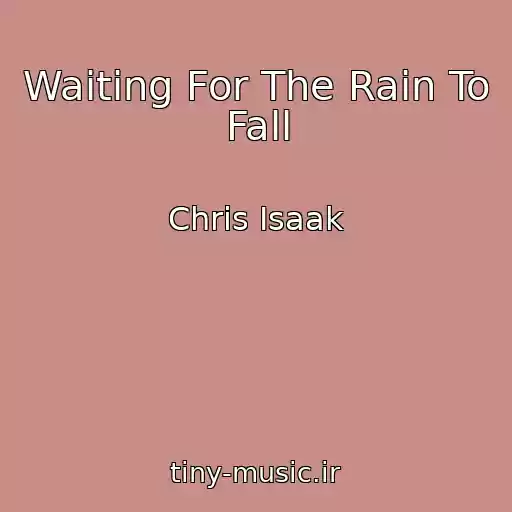 کاور آهنگ Waiting For The Rain To Fall از Chris Isaak