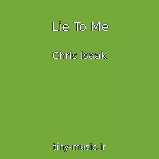 کاور آهنگ Lie To Me از Chris Isaak