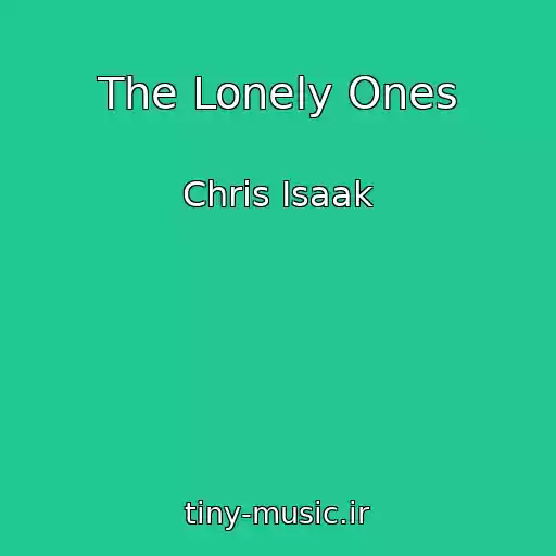 کاور آهنگ The Lonely Ones از Chris Isaak