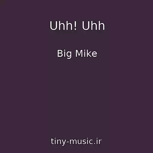 کاور آهنگ Uhh! Uhh از Big Mike