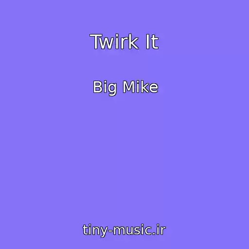 کاور آهنگ Twirk It از Big Mike