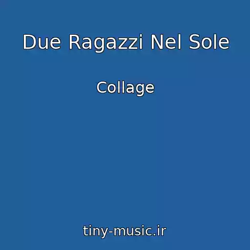کاور آهنگ Due Ragazzi Nel Sole از Collage