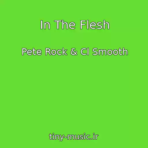 کاور آهنگ In The Flesh از Pete Rock & Cl Smooth