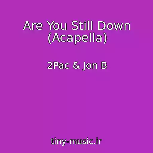 کاور آهنگ Are You Still Down (Acapella) از 2Pac & Jon B