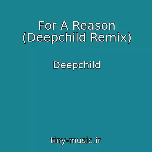 کاور آهنگ For A Reason (Deepchild Remix) از Deepchild