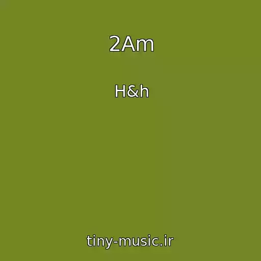 کاور آهنگ 2Am از H&h