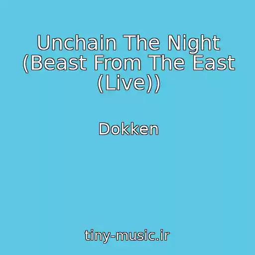 کاور آهنگ Unchain The Night (Beast From The East (Live)) از Dokken